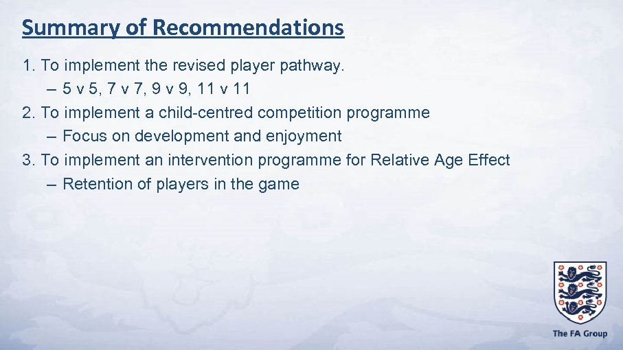 Summary of Recommendations 1. To implement the revised player pathway. – 5 v 5,