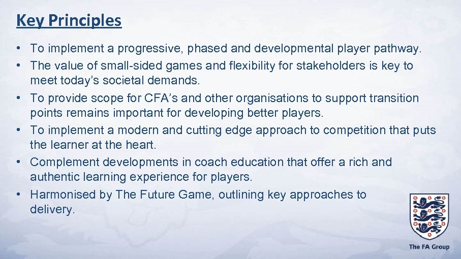 Key Principles • To implement a progressive, phased and developmental player pathway. • The