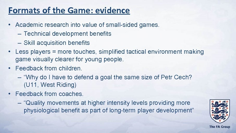 Formats of the Game: evidence • Academic research into value of small-sided games. –
