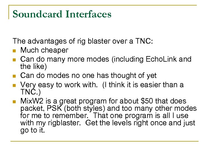 Soundcard Interfaces The advantages of rig blaster over a TNC: n Much cheaper n