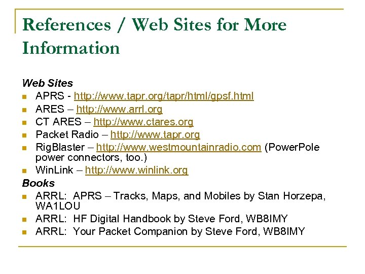 References / Web Sites for More Information Web Sites n APRS - http: //www.