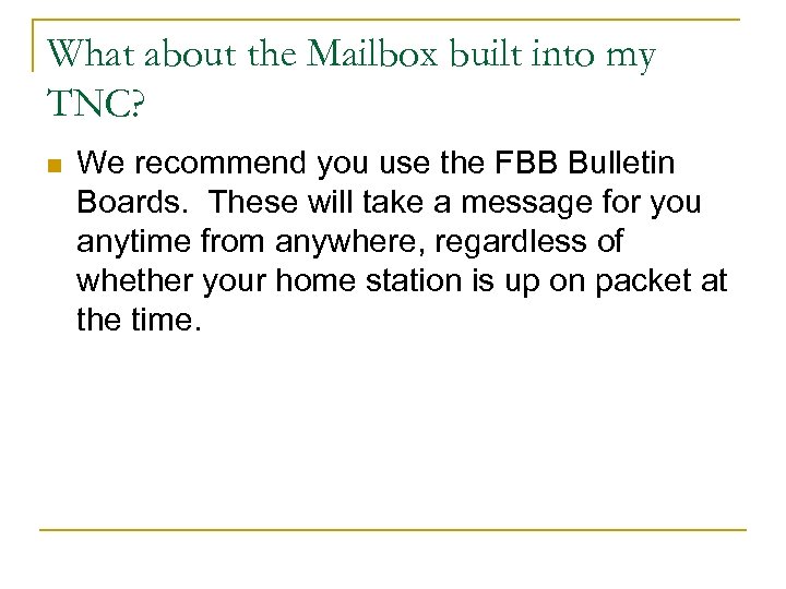 What about the Mailbox built into my TNC? n We recommend you use the