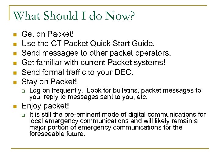 What Should I do Now? n n n Get on Packet! Use the CT