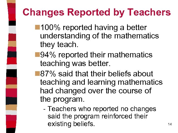 Changes Reported by Teachers n 100% reported having a better understanding of the mathematics