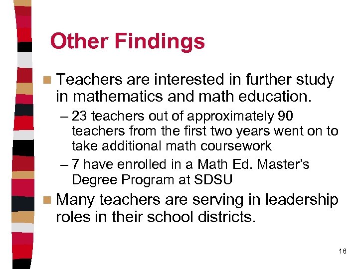 Other Findings n Teachers are interested in further study in mathematics and math education.