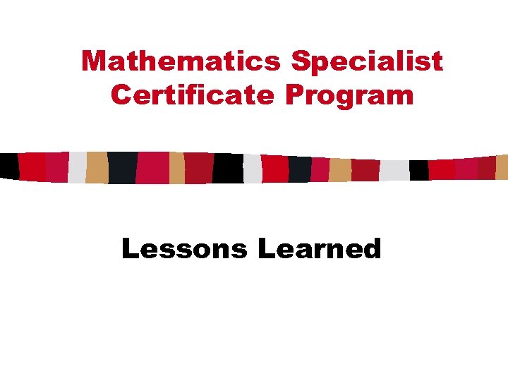 Mathematics Specialist Certificate Program Lessons Learned 