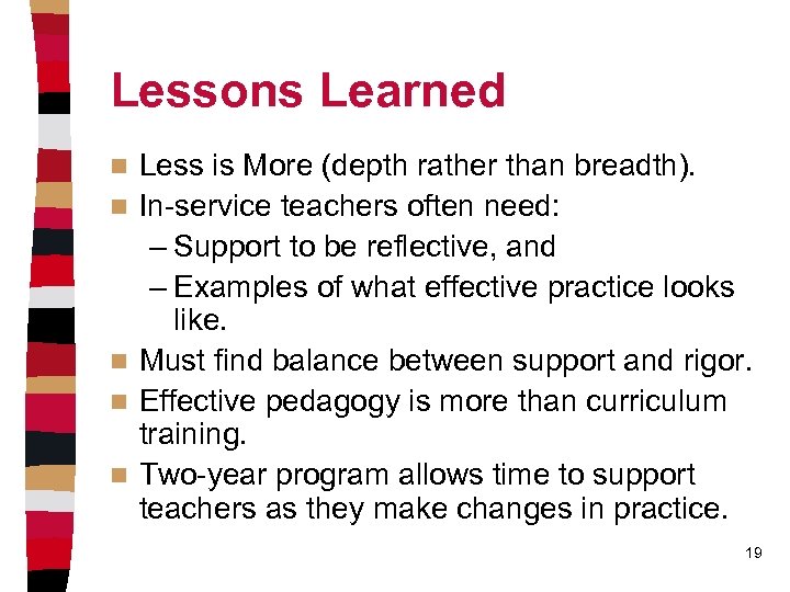 Lessons Learned n n n Less is More (depth rather than breadth). In-service teachers
