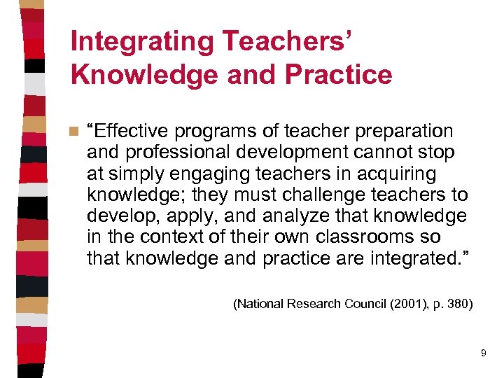 Integrating Teachers’ Knowledge and Practice n “Effective programs of teacher preparation and professional development