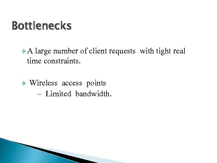 Bottlenecks v A large number of client requests with tight real time constraints. v