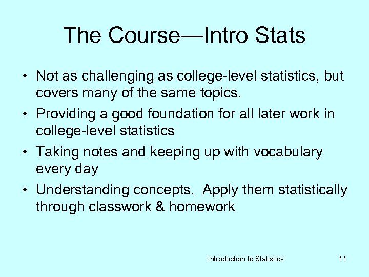 The Course—Intro Stats • Not as challenging as college-level statistics, but covers many of