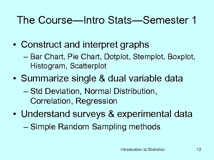The Course—Intro Stats—Semester 1 • Construct and interpret graphs – Bar Chart, Pie Chart,