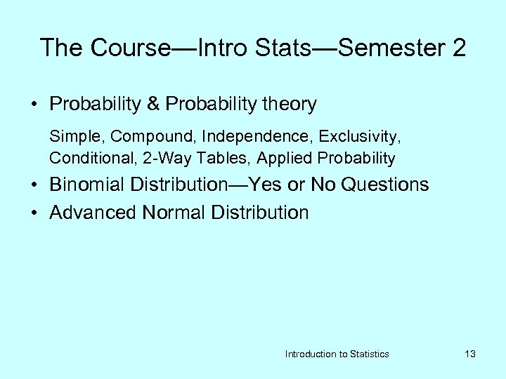 The Course—Intro Stats—Semester 2 • Probability & Probability theory Simple, Compound, Independence, Exclusivity, Conditional,