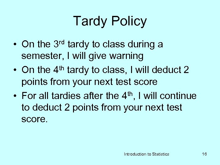 Tardy Policy • On the 3 rd tardy to class during a semester, I