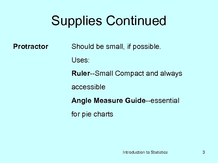 Supplies Continued Protractor Should be small, if possible. Uses: Ruler--Small Compact and always accessible