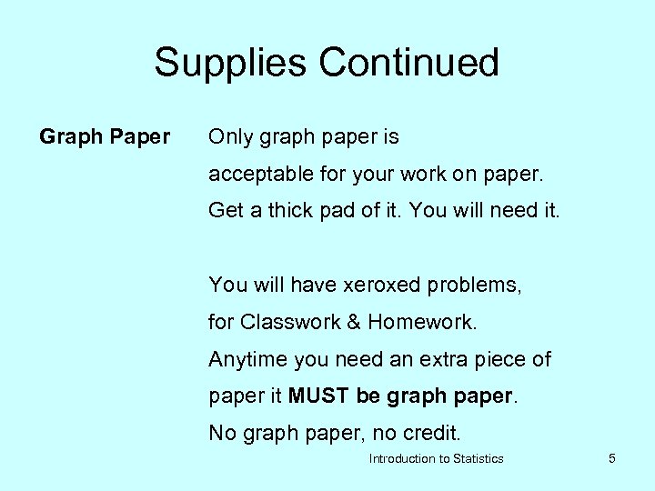 Supplies Continued Graph Paper Only graph paper is acceptable for your work on paper.