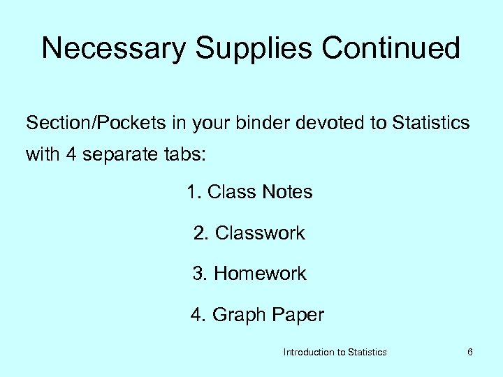 Necessary Supplies Continued Section/Pockets in your binder devoted to Statistics with 4 separate tabs: