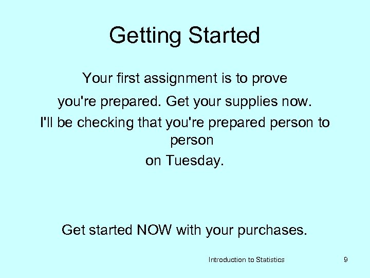 Getting Started Your first assignment is to prove you're prepared. Get your supplies now.