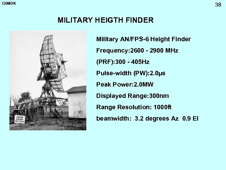 G 0 MDK 38 MILITARY HEIGTH FINDER Military AN/FPS-6 Height Finder Frequency: 2600 -