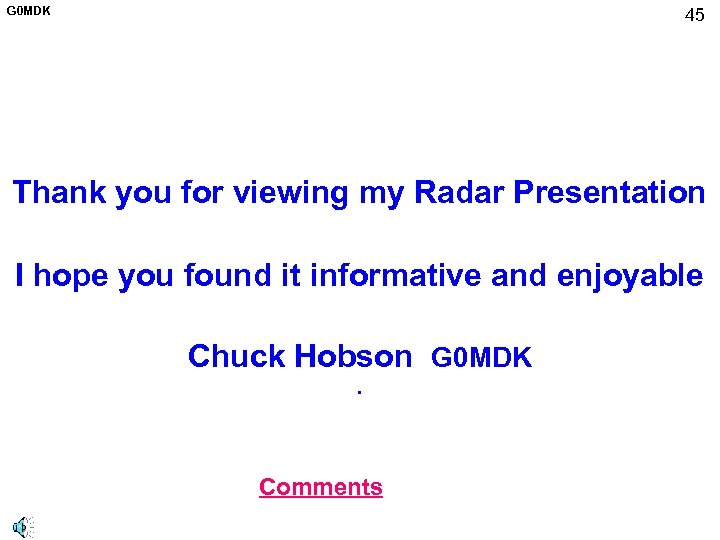 G 0 MDK 45 Thank you for viewing my Radar Presentation I hope you