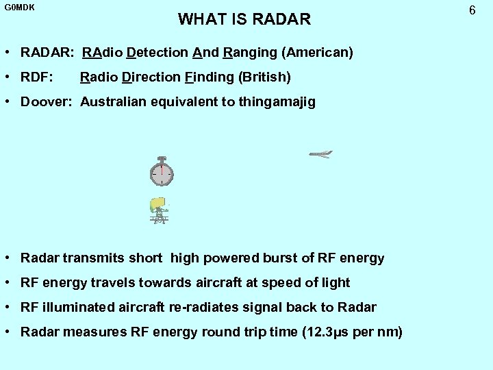 G 0 MDK WHAT IS RADAR • RADAR: RAdio Detection And Ranging (American) •