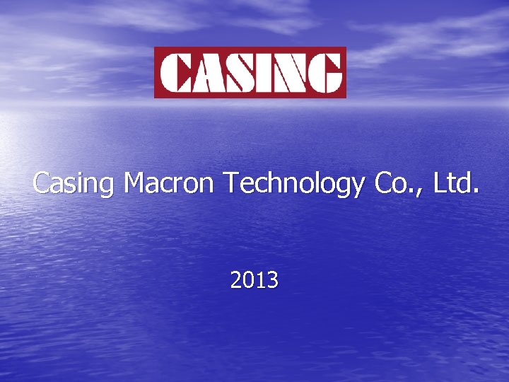 Casing Macron Technology Co. , Ltd. 2013 