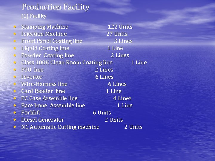 Production Facility (1) Facility • • • • Stamping Machine 122 Units Injection Machine