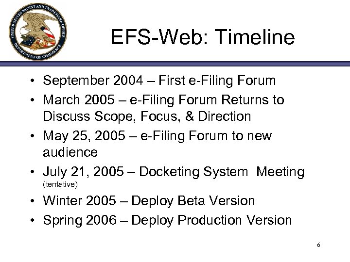 EFS-Web: Timeline • September 2004 – First e-Filing Forum • March 2005 – e-Filing