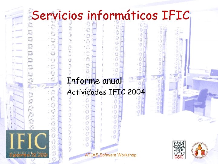 Servicios informáticos IFIC Informe anual Actividades IFIC 2004 September 20, 2004 ATLAS Software Workshop