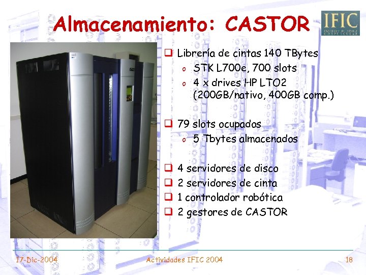 Almacenamiento: CASTOR q Librería de cintas 140 TBytes o STK L 700 e, 700