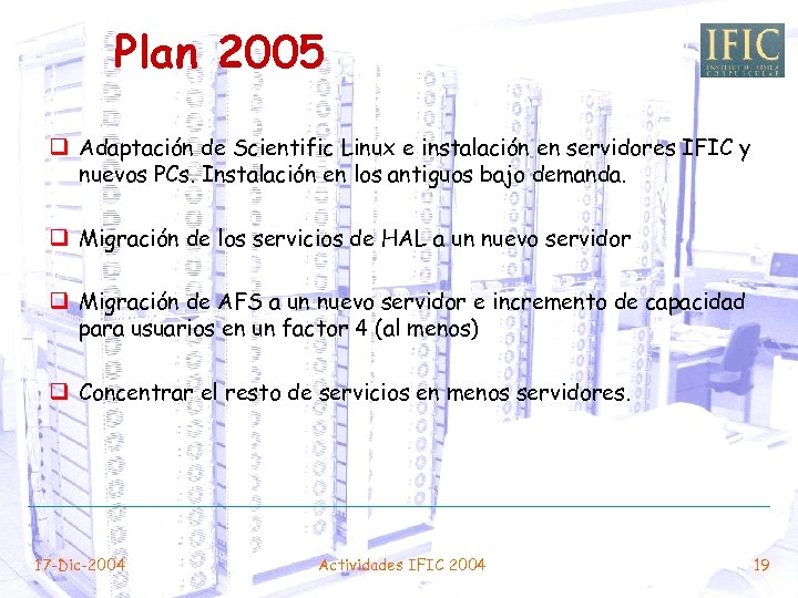 Plan 2005 q Adaptación de Scientific Linux e instalación en servidores IFIC y nuevos