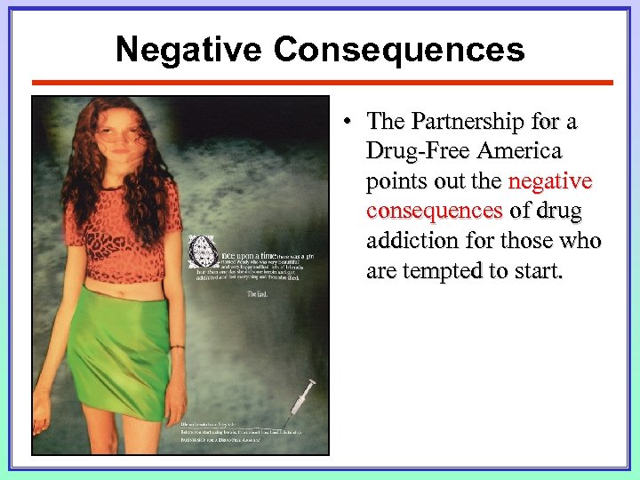 Negative Consequences • The Partnership for a Drug-Free America points out the negative consequences