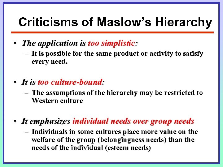 Criticisms of Maslow’s Hierarchy • The application is too simplistic: – It is possible