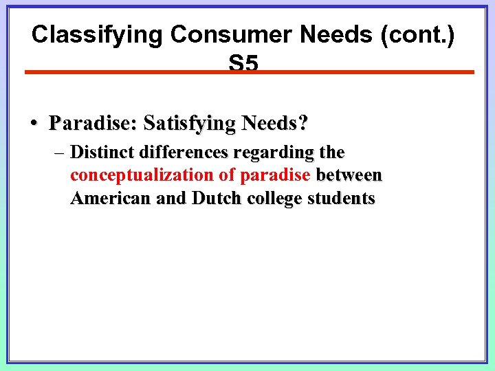 Classifying Consumer Needs (cont. ) S 5 • Paradise: Satisfying Needs? – Distinct differences
