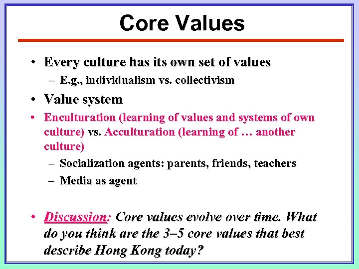 Core Values • Every culture has its own set of values – E. g.