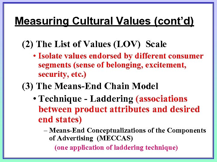 Measuring Cultural Values (cont’d) (2) The List of Values (LOV) Scale • Isolate values