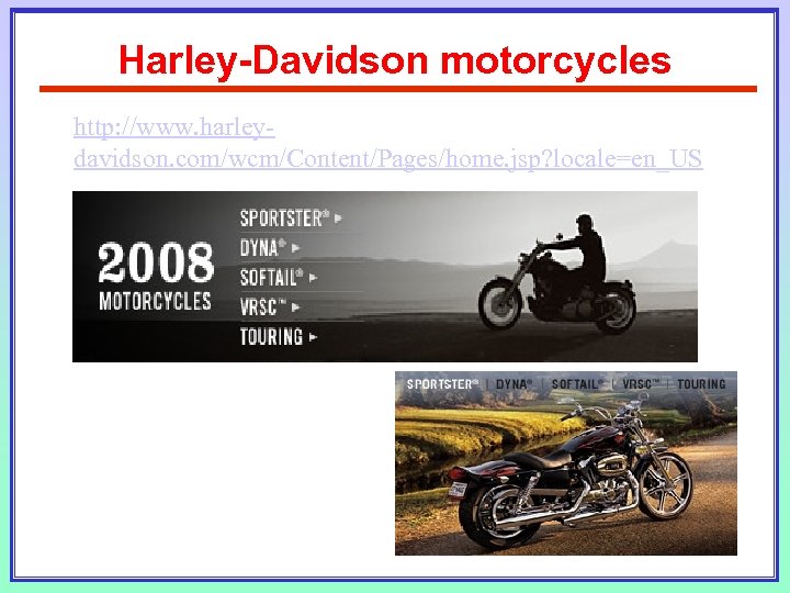 Harley-Davidson motorcycles http: //www. harleydavidson. com/wcm/Content/Pages/home. jsp? locale=en_US 