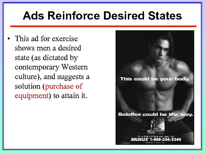 Ads Reinforce Desired States • This ad for exercise shows men a desired state