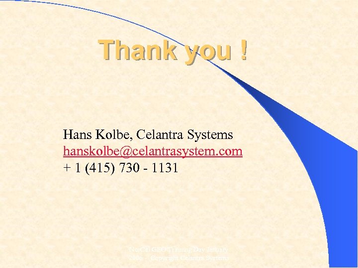 Thank you ! Hans Kolbe, Celantra Systems hanskolbe@celantrasystem. com + 1 (415) 730 -