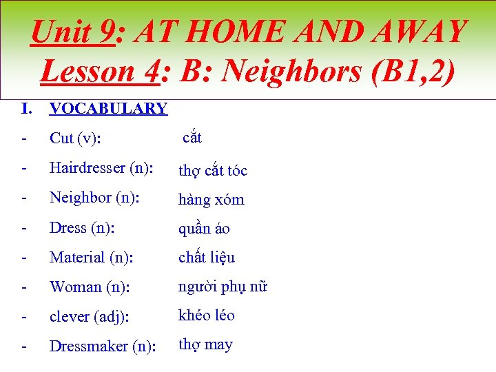 Unit 9: AT HOME AND AWAY Lesson 4: B: Neighbors (B 1, 2) I.