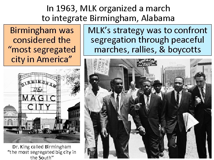 In 1963, MLK organized a march to integrate Birmingham, Alabama Birmingham was MLK’s strategy