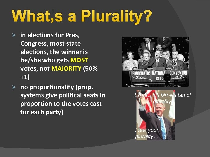 What’s a Plurality? in elections for Pres, Congress, most state elections, the winner is