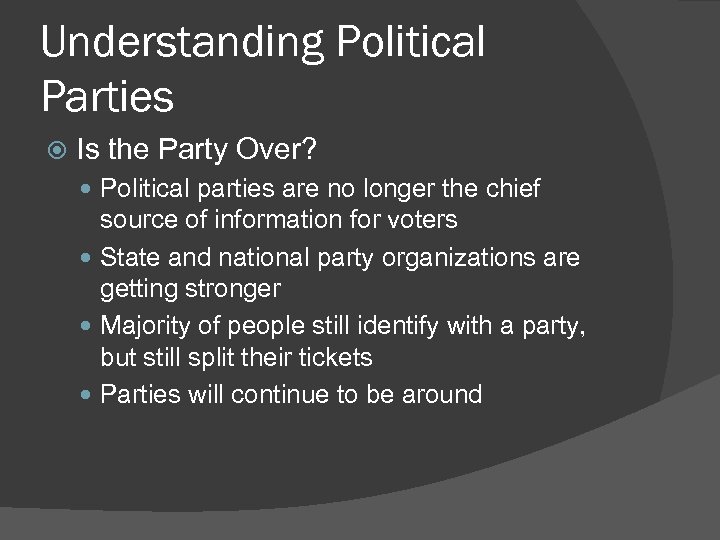 Understanding Political Parties Is the Party Over? Political parties are no longer the chief