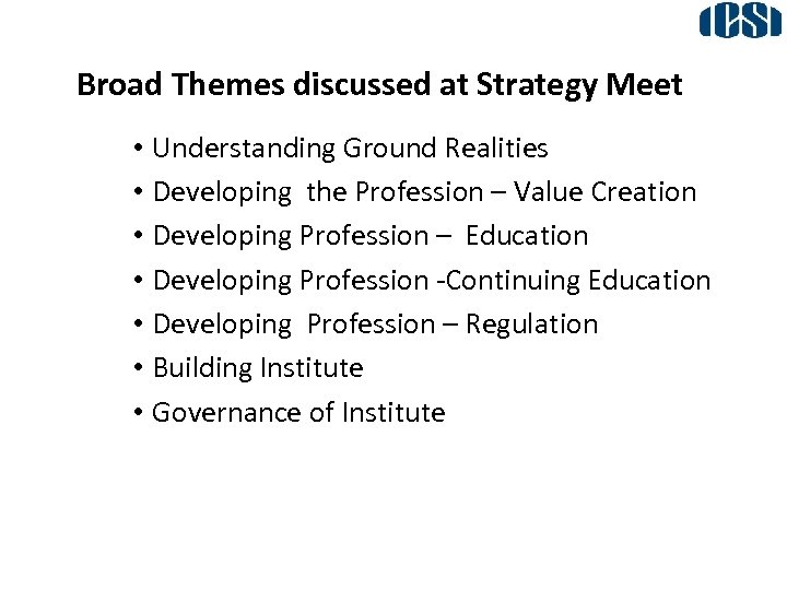 Broad Themes discussed at Strategy Meet • Understanding Ground Realities • Developing the Profession