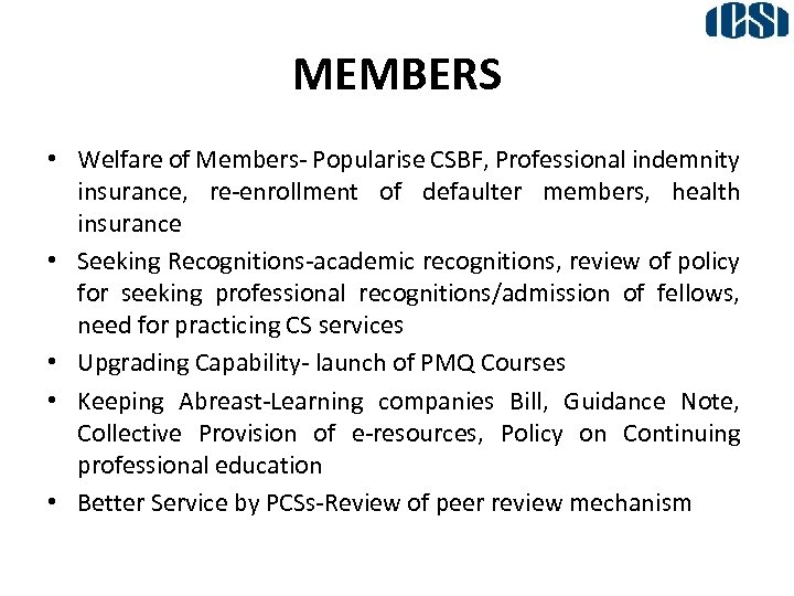 MEMBERS • Welfare of Members- Popularise CSBF, Professional indemnity insurance, re-enrollment of defaulter members,
