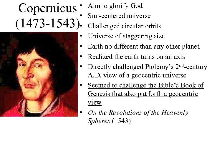 Copernicus (1473 -1543) • • Aim to glorify God Sun-centered universe Challenged circular orbits