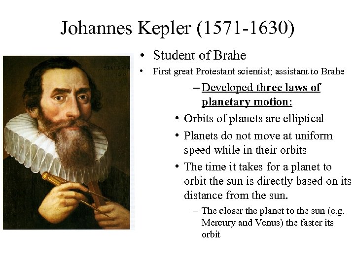 Johannes Kepler (1571 -1630) • Student of Brahe • First great Protestant scientist; assistant