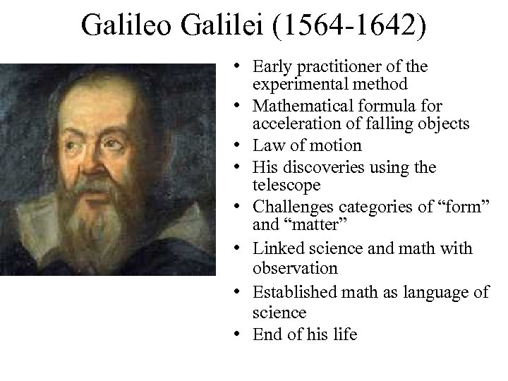 Galileo Galilei (1564 -1642) • Early practitioner of the experimental method • Mathematical formula