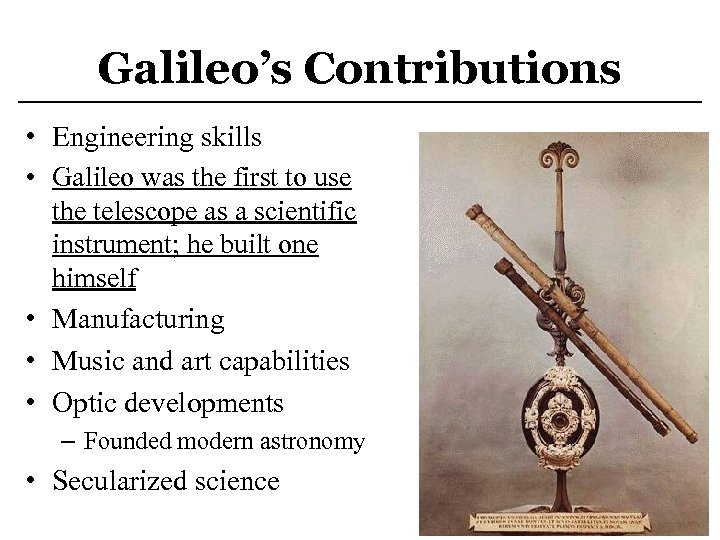 Galileo’s Contributions • Engineering skills • Galileo was the first to use the telescope