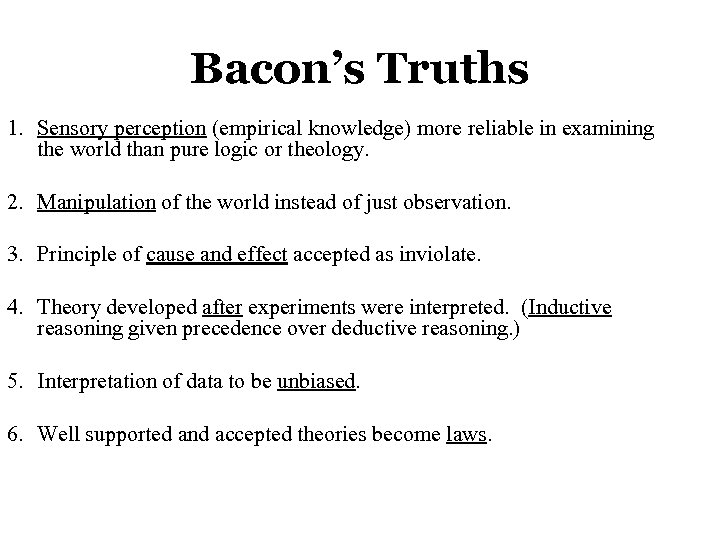 Bacon’s Truths 1. Sensory perception (empirical knowledge) more reliable in examining the world than