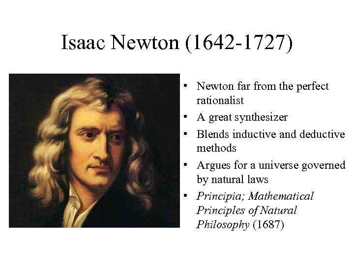 Isaac Newton (1642 -1727) • Newton far from the perfect rationalist • A great